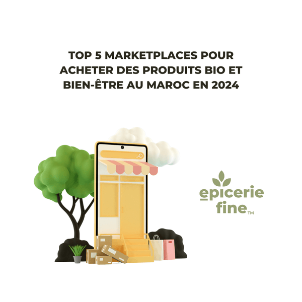 Top 5 marketplaces pour acheter des produits bio et bien-être au Maroc en 2024 - E-picerie Fine